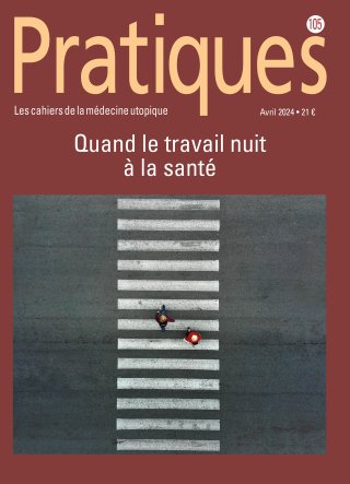 Pratiques N°105 Quand le travail nuit à la santé