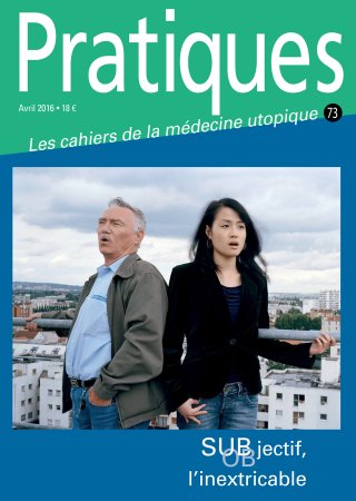 Pratiques N°73 Subjectif objectif, l'inextricable