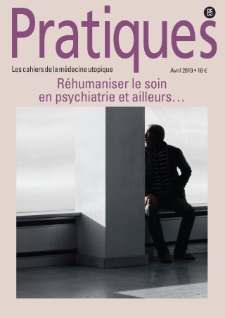 Pratiques N°85 Réhumaniser le soin en psychiatrie et ailleurs...