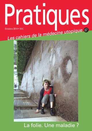 Pratiques N°67 La folie. Une maladie ?